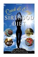 QUICK AND EASY SIRTFOOD DIET: THE COOKBOOK TO BOOST YOUR METABOLISM AND REACH YOUR GOAL WEIGHT EFFORTLESSLY. (46 RECIPES WITH IMAGES)