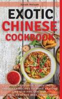 EXOTIC CHINESE COOKBOOK: YOUR FAVOURITE, ESSENTIAL TAKEAWAY RECIPES TO MAKE AT HOME LIKE STIR-FRY, DIM-SUM  AS WELL AS IN THE BEST RESTAURANT. 51 DISHES WITH PICTURES