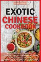 EXOTIC CHINESE COOKBOOK: YOUR FAVOURITE, ESSENTIAL TAKEAWAY RECIPES TO MAKE AT HOME LIKE STIR-FRY, DIM-SUM  AS WELL AS IN THE BEST RESTAURANTS. 51 DISHES WITH PICTURES