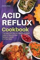 ACID REFLUX COOKBOOK: THE EASY DIET PLAN FOR HEARTBURN RELIEF HELPS TO RESTORE YOUR STOMACH HEALTH IN A FEW STEPS. (INTERIOR LAYOUT WITH PICTURES)