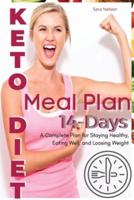 KETO DIET MEAL PLAN: A COMPLETE PLAN FOR STAYING HEALTHY, EATING WELL, AND LOSING WEIGHT