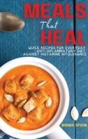 MEALS THAT HEAL: QUICK RECIPES FOR EVERYDAY ANTI-INFLAMMATORY DIET AGAINST HISTAMINE INTOLERANCE