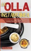 LA OLLA INSTANTÁNEA: 50 RECETAS DE PLATOS NUTRITIVOS LISTOS PARA LLEVAR PARA COCINAR TODOS LOS DÍAS