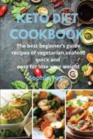 Keto Diet Cookbook: The best beginner's guide recipes of vegetarian,seafood quick and  easy for lose your weight