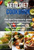 Keto Diet Cookbook: The best beginner's guide recipes of dessert,other keto favorite quick and easy for lose your weight