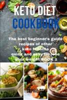 Keto Diet Cookbook: The best beginner's guide recipes of other keto favorite quick and easy for lose your weight Book 1