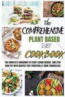 The Comprehensive Plant Based Diet Cookbook: The Complete Cookbook To Start Losing Weight, And Stay Healthy With Recipes That Practically Cook Themselves