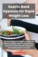 Gastric Band Hypnosis for Rapid Weight Loss: Extreme Weight Loss Hypnosis Guide for Women and Men. Stop Emotional Eating, Burn Fat, Practice Mindful Eating and Find the Motivation You Need