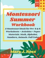 Montessori Summer Workbook: A Montessori Book for Pre-k & K. Worksheets + Activities + Paper Materials. Math, Alphabet, Numbers, Animals. Full Color