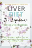 Liver Diet Cookbook For Beginners: The Easiest Guide To Maintain Your Renal  Health Routine And To Cook 130+ Recipes In The Best Way Possible