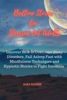Bedtime Stories for Stressed Out Adults: Discover How to Overcome Sleep Disorders, Fall Asleep Fast with Mindfulness Techniques and Hypnotic Stories to Fight Insomnia.