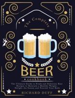 The Complete Beer Cookbook: The Ultimate Guide to Fresh and Delicious Beer Recipes to Maintain a Healthy Weight, Delight the Senses and Nourish Your Body