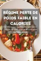 RÉGIME PERTE DE  POIDS FAIBLE EN  CALORIES 50 délicieuses recettes pour  prendre le contrôle de votre  santé et de votre poids