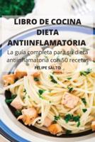 LIBRO DE COCINA  DIETA  ANTIINFLAMATORIA La guía completa para su dieta  antiinflamatoria con 50 recetas
