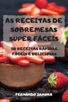 As Receitas De Sobremesas Super Fáceis