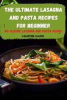 THE ULTIMATE  LASAGNA AND PASTA  RECIPES FOR BEGINNER