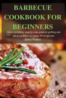 BARBECUE  COOKBOOK FOR BEGINNERS: Easy to follow step-by-step guide  to grilling and smoking  delicious meats 50 recipes