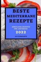 BESTE MEDITERRANE REZEPTE 2022: KÖSTLICHE REZEPTE FÜR ANFÄNGER