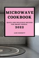 MICROWAVE  COOKBOOK 2022: QUICK AND DELICIOUS RECIPES FOR SMART PEOPLE