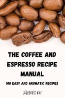 THE COFFEE AND ESPRESSO RECIPE MANUAL