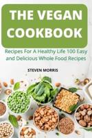 THE VEGAN COOKBOOK: Recipes For A Healthy Life 100  Easy and Delicious Whole Food  Recipes