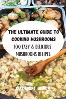 THE ULTIMATE GUIDE TO COOKING MUSHROOMS
