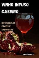 VINHO INFUSO CASEIRO: 100 RECEITAS FÁCEIS E SABOROSAS