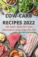 LOW-CARB RECIPES  2022: 100 EASY, HEALTHY  AND DELICIOUS LOW CARB  RECIPES
