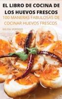 EL LIBRO DE COCINA  DE LOS HUEVOS  FRESCOS: 100 MANERAS FABULOSAS DE COCINAR HUEVOS  FRESCOS