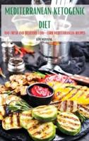 MEDITERRANEAN  KETOGENIC  DIET: 100 FRESH AND DELICIOUS LOW-CARB MEDITERRANEAN RECIPES