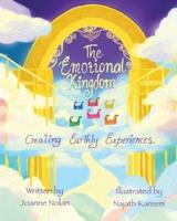 The Emotional Kingdom; Creating Earthly Experiences.
