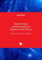 Recent Topics and Innovations in Quantum Field Theory
