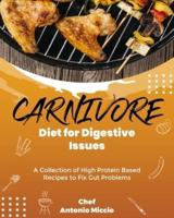 Carnivore Diet for Digestive Issues: A Collection of High Protein Based Recipes to Fix Gut Problems
