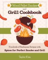 Wood Pellet Smoker and Grill Cookbook: Hundreds of Barbeques Recipes with Spices for Perfect Smoke and Grill