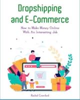 Dropshipping and E-Commerce: How to Make Money On l i n e Wi t h A n Interesting Job