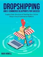 Dropshipping and E-Commerce Blueprints for Success: Supply-Chain Structure of Starting Your Online Shop in Any E-Commerce Platform