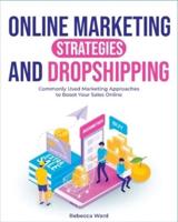 Online Marketing Strategies and Dropshipping: Commonly Used Marketing Approaches to Boost Your Sales