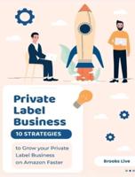 Private Label Business: 10 Strategies to Grow your Private Label Business on Amazon Faster