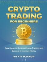 Crypto Trading for Beginners: Easy Steps to Get into Crypto Trading and Success in Internet Money