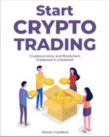 Start Crypto Trading: Cryptocurrency and Blockchain Explained in a Nutshell