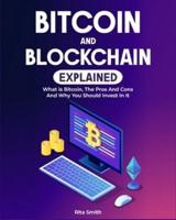 Bitcoin and Blockchain Explained: What is Bitcoin, The Pros And Cons And Why You Should Invest In It