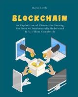 Blockchain: An Explanation of Chances For Earning You Need to Fundamentally Understand To Use Them Completely