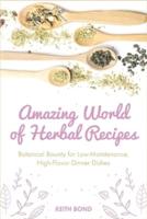 Amazing World of Herbal Recipes: Botanical Bounty for Low- Maintenance, High-Flavor Dinner Dishes
