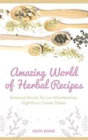 Amazing World of Herbal Recipes: Botanical Bounty for Low- Maintenance, High-Flavor Dinner Dishes