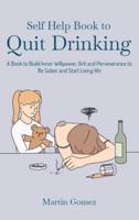 Self Help Book to Quit Drinking: A Book to Build Inner Willpower, Grit and Perseverance to Be Sober and Start Living life
