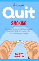 Reasons Quit Smoking: Your Lungs, Skin and Feet Will Thank You while Your Health Significantly Improves after You Quit Drinking and Smoking