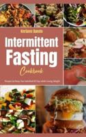 Intermittent Fasting Cookbook: Recipes to Keep You Satisfied All Day while Losing Weight