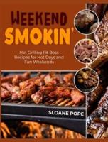 Weekend Smokin':: Hot Grilling Pit Boss Recipes for Hot Days and Fun Weekends