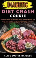 Diabetic Diet Crash Course: Definitive Guide To Delicious, Quick and Low-Budget Diabetic Diet Recipes To Eat Healthy, Weight Loss, And Change Lifestyle With Meal Plan For Beginners
