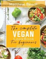 THE COMPLETE VEGAN COOKBOOK FOR BEGINNERS: 2021 EDITION